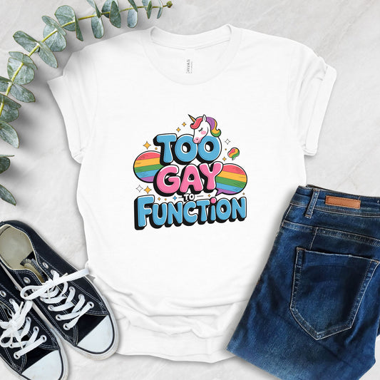 Too Gay To Function T-Shirt