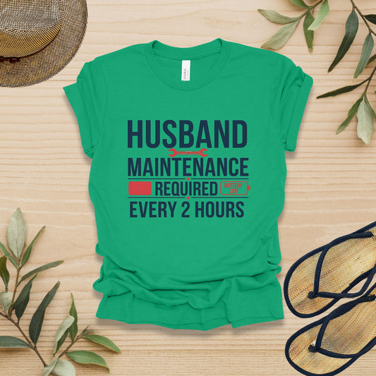 Husband Maintenance Required Every 2 Hours T-Shirt